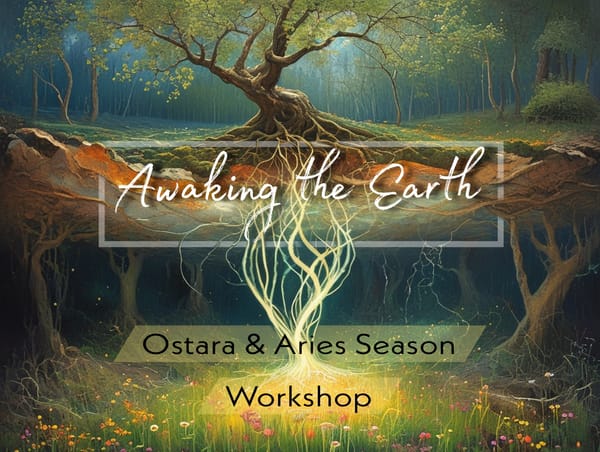 The Awakening Earth : Ostara & Aries Season Workshop